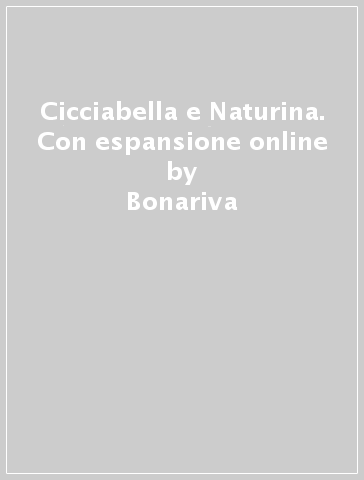 Cicciabella e Naturina. Con espansione online - Bonariva