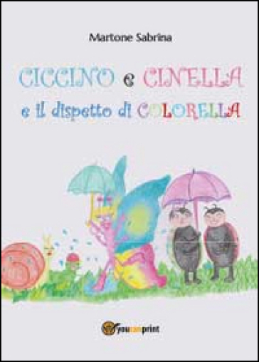 Ciccino e Cinella e il dispetto di Colorella. Ediz. illustrata - Sabrina Martone