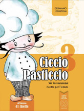 Ciccio Pasticcio va in vacanza. Ricette per l estate. Ediz. illustrata