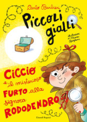 Ciccio e il misterioso furto alla signora Rododendro. Piccoli gialli. Ediz. a colori