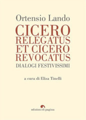 Cicero relegatus et Cicero revocatus. Dialogi festivissimi
