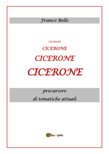 Cicerone, precursore di tematiche attuali - Franco Bello