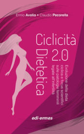 Ciclicità dietetica 2.0. Evoluzione della dieta ciclica e focus scientifici sulle patologie femminili legate all infertilità
