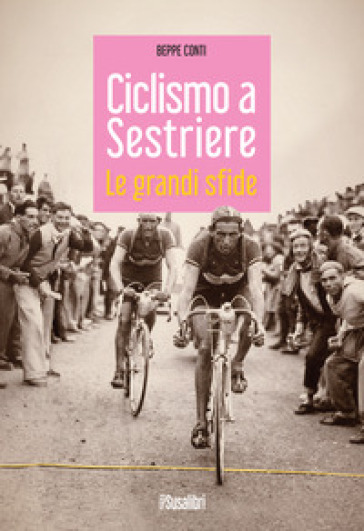 Ciclismo a Sestriere. Le grandi sfide - Beppe Conti