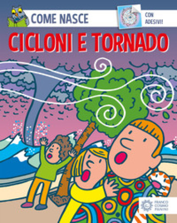 Cicloni e tornado. Con adesivi. Ediz. illustrata - Agostino Traini