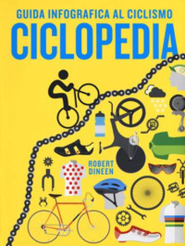 Ciclopedia. Guida infografica al ciclismo. Ediz. a colori - Robert Dineen