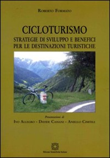 Cicloturismo. Strategie di sviluppo e benefici per le destinazioni turistiche - Roberto Formato
