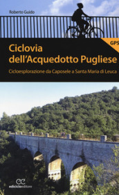 Ciclovia dell Acquedotto Pugliese. Cicloesplorazione da Caposele a Santa Maria di Leuca