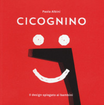 Cicognino. Il design spiegato ai bambini - Paola Albini