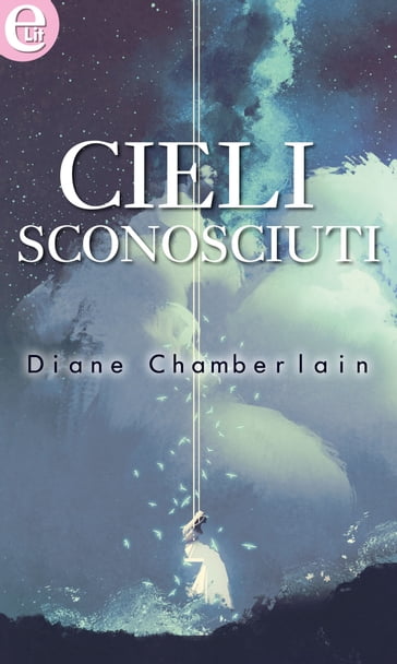 Cieli sconosciuti (eLit) - Diane Chamberlain