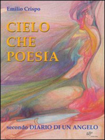 Cielo che poesia. Secondo diario di un angelo - Emilio Crispo