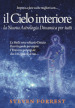 Il Cielo interiore. La nuova astrologia dinamica per tutti. Le stelle sono soltanto l inizio. Ecco la guida per capire l universo potenziale che è in ognuno di noi...