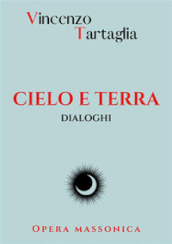 Cielo e terra. Dialoghi. Nuova ediz.