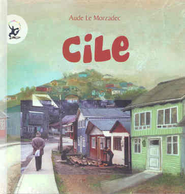 Cile. Ediz. illustrata - Aude Le Morzadec