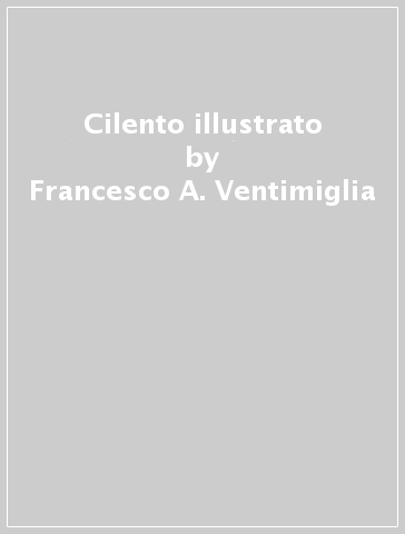 Cilento illustrato - Francesco A. Ventimiglia