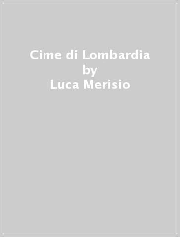 Cime di Lombardia - Luca Merisio - Mario Vannuccini