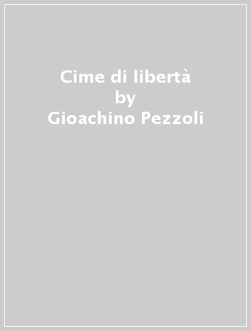 Cime di libertà - Gioachino Pezzoli