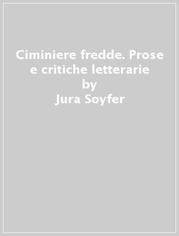 Ciminiere fredde. Prose e critiche letterarie - Jura Soyfer