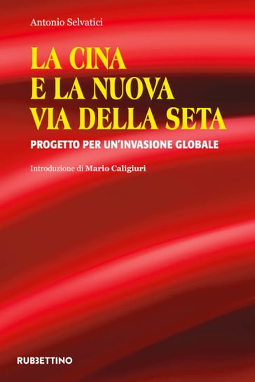 La Cina e la Nuova Via della Seta - Antonio Selvatici - Mario Caligiuri