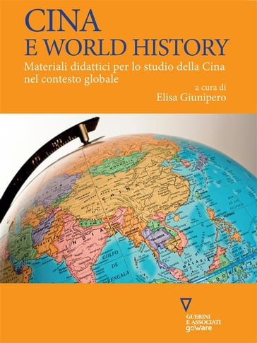 Cina e World History. Materiali didattici per lo studio della Cina nel contesto globale - Elisa Giunipero (a cura di)