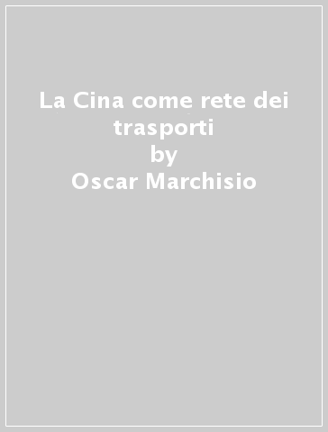 La Cina come rete dei trasporti - Oscar Marchisio