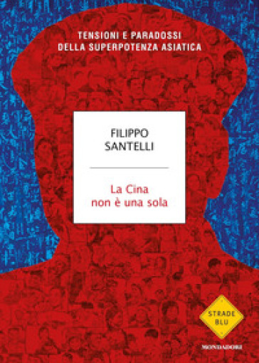 La Cina non è una sola. Tensioni e paradossi della superpotenza asiatica - Filippo Santelli