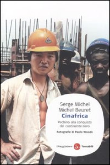 Cinafrica. Pechino alla conquista del continente nero - Serge Michel - Michel Beuret