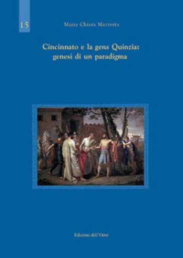 Cincinnato e la gens Quinzia: genesi di un paradigma - Maria Chiara Mazzotta