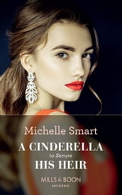 A Cinderella To Secure His Heir (Mills & Boon Modern) (Cinderella Seductions, Book 1)