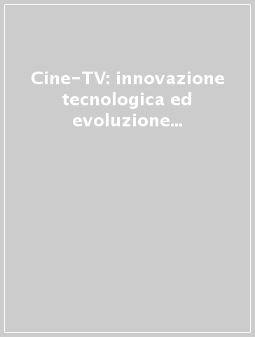 Cine-TV: innovazione tecnologica ed evoluzione delle professioni