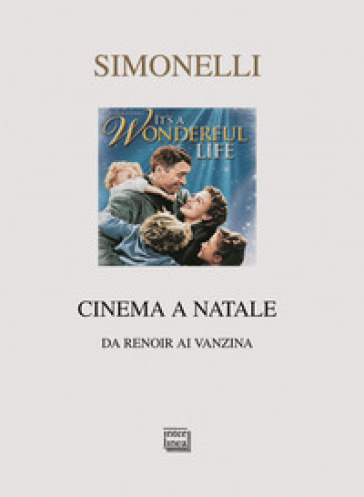 Cinema a Natale. Da Renoir ai Vanzina - Giorgio Simonelli