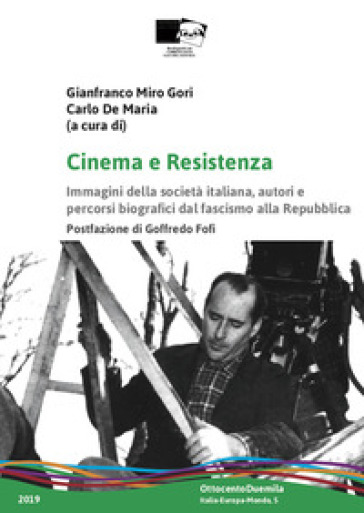 Cinema e Resistenza. Immagini della società italiana, autori e percorsi biografici dal fascismo alla Repubblica