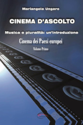 Cinema d ascolto. Vol. 1: Musica e pluralità: un introduzione. Cinema dei paesi europei