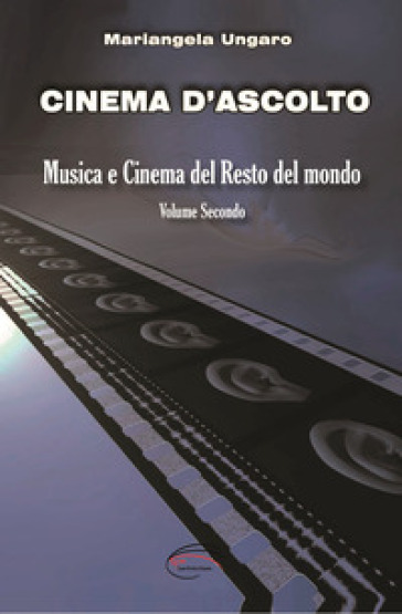 Cinema d'ascolto. Vol. 2: Musica e cinema del resto del mondo - Mariangela Ungaro