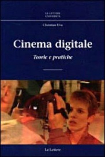 Cinema digitale. Teorie e pratiche - Christian Uva
