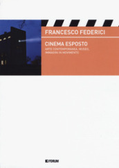 Cinema esposto. Arte contemporanea e immagini in movimento