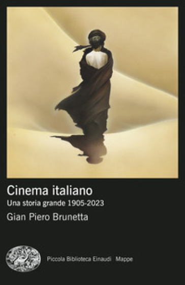 Cinema italiano. Una storia grande 1905-2023 - Gian Piero Brunetta