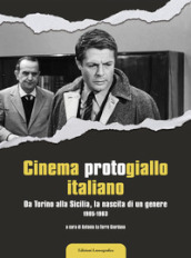 Cinema protogiallo italiano. Da Torino alla Sicilia, la nascita di un genere. Ediz. illustrata