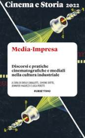 Cinema e storia. Media-Impresa. Discorsi e pratiche cinematografiche e mediali nella cultura industriale (2022)