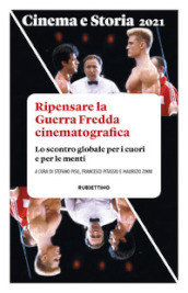 Cinema e storia. Rivista di studi interdisciplinari (2021). 1: Ripensare la Guerra Fredda cinematografica. Lo scontro globale per i cuori e per le menti