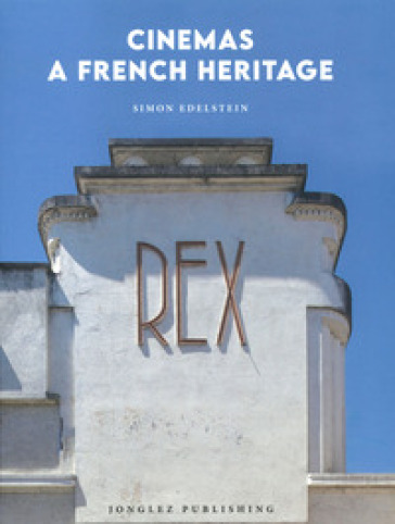 Cinemas a French heritage. Ediz. illustrata - Simon Edelstein