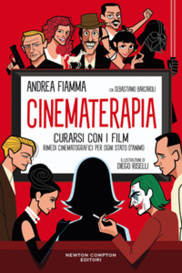 Cinematerapia. Curarsi con i film. Rimedi cinematografici per ogni stato d'animo - Andrea Fiamma - Sebastiano Barcaroli