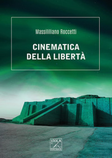 Cinematica della libertà - Massimilliano Roccetti