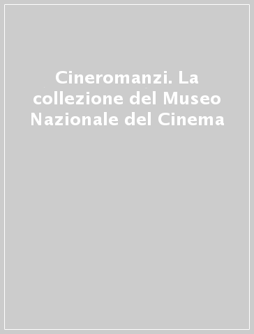 Cineromanzi. La collezione del Museo Nazionale del Cinema