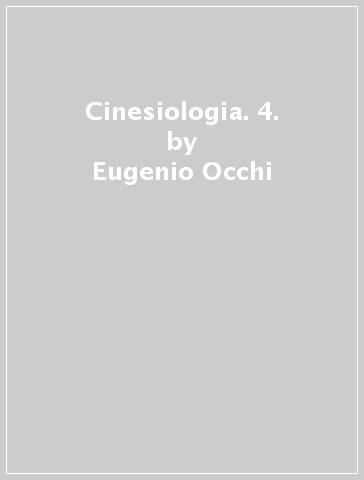 Cinesiologia. 4. - Eugenio Occhi