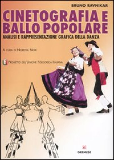 Cinetografia e ballo popolare. Analisi e rappresentazione grafica della danza tradizionale - Bruno Ravnikar