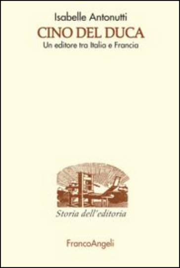 Cino Del Duca. Un editore tra Italia e Francia - Isabelle Antonutti