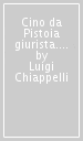 Cino da Pistoia giurista. Gli stritti del 1881 e del 1910-1911