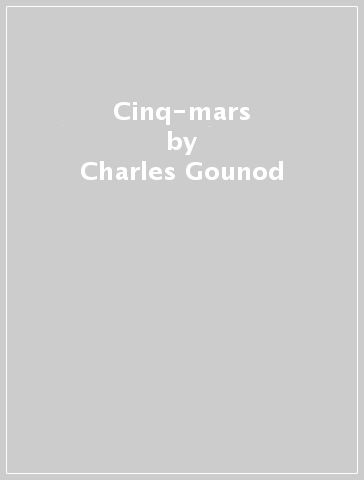 Cinq-mars - Charles Gounod