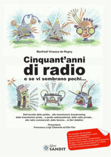 Cinquant'anni di radio e se vi sembrano pochi... - Manfredi Vinassa de Regny